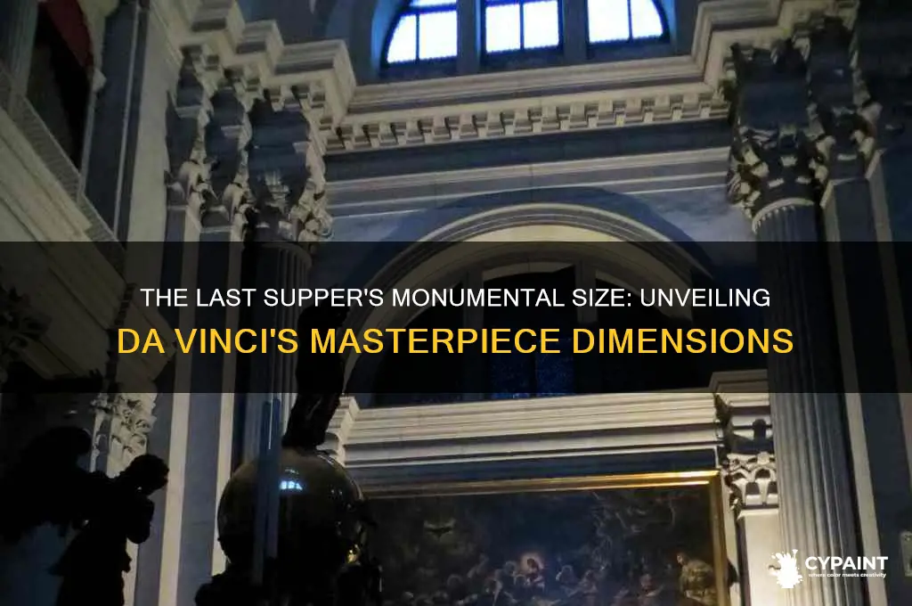 The Last Supper s Monumental Size Unveiling Da Vinci s Masterpiece the-last-supper-s-monumental-size-unveiling-da-vinci-s-masterpiece