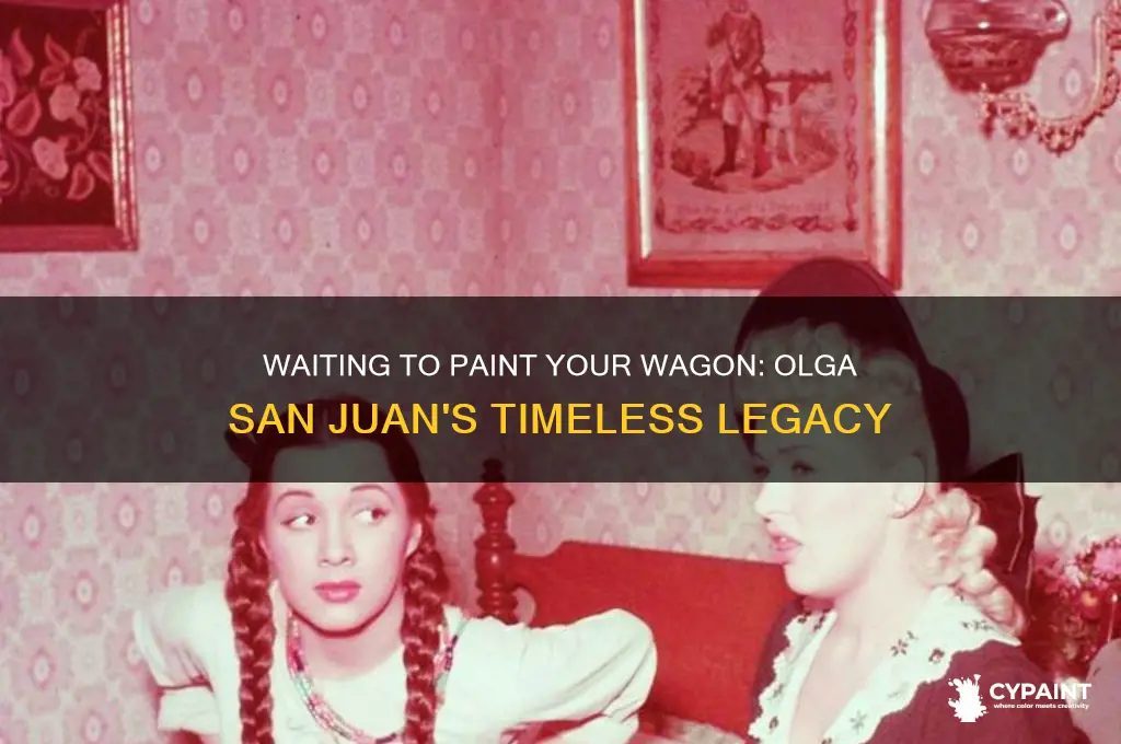 how can i wait paint your wagon olga san juan