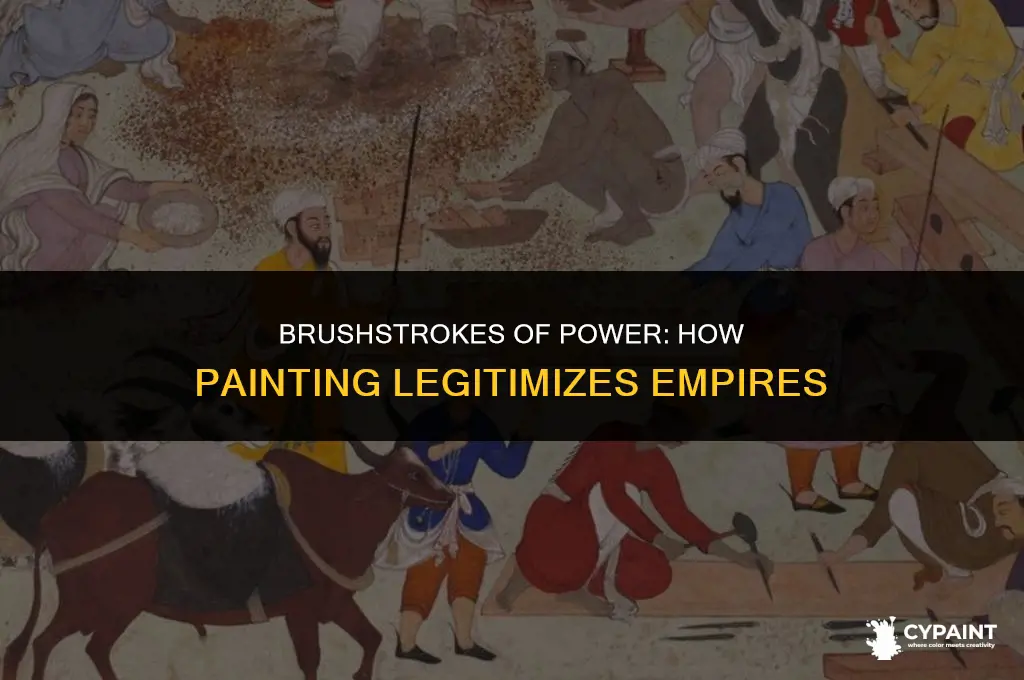 how can painting bring legitimacy to an empire