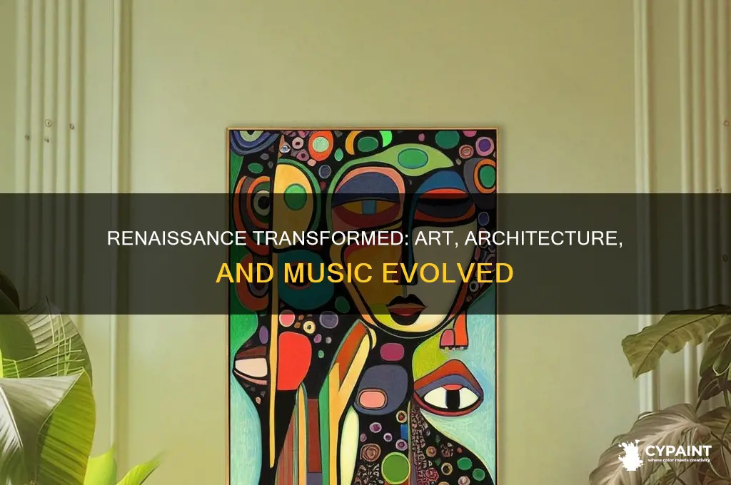 how did the renaissance change architecture painting music