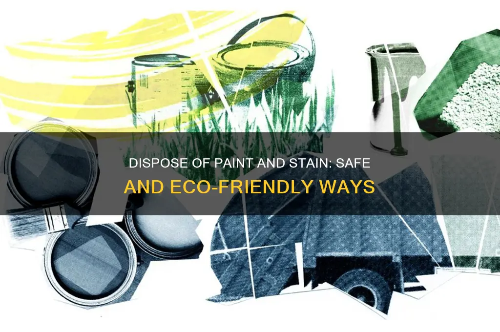 how do i dispose of paint and stain