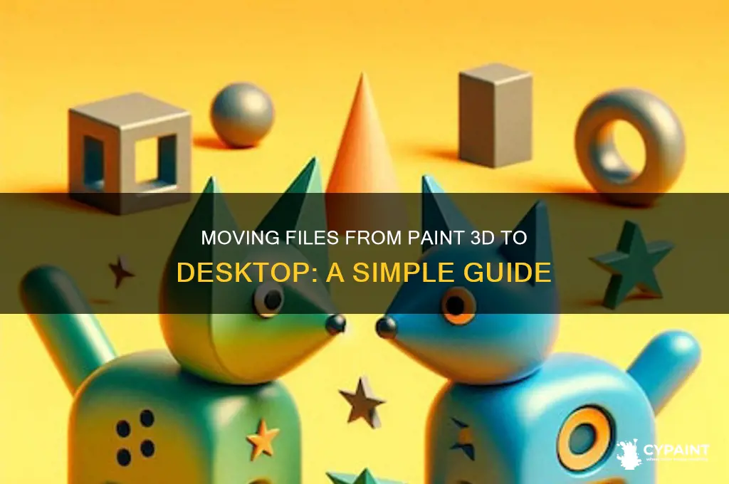 how do i move files from paint 3d to desktop