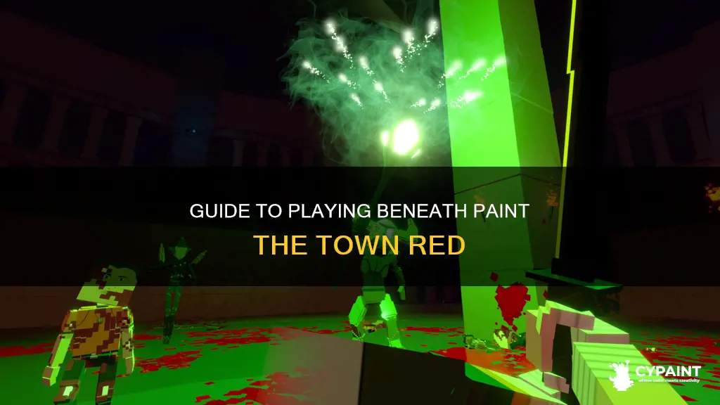how do i play beneath paint the town red