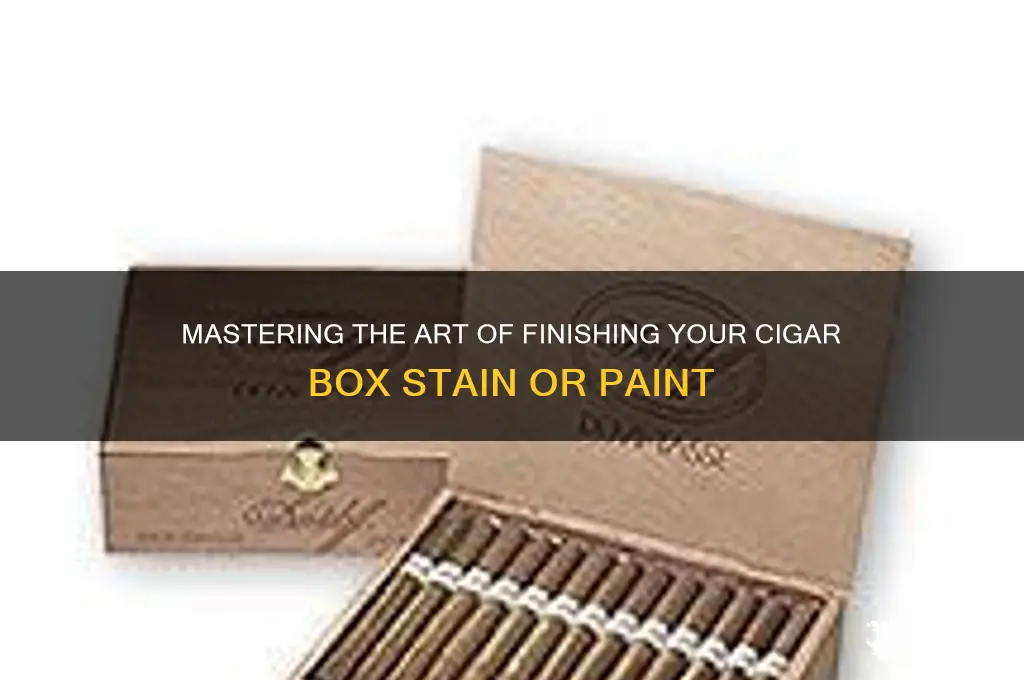 how do you finish a cigar box stain or paint