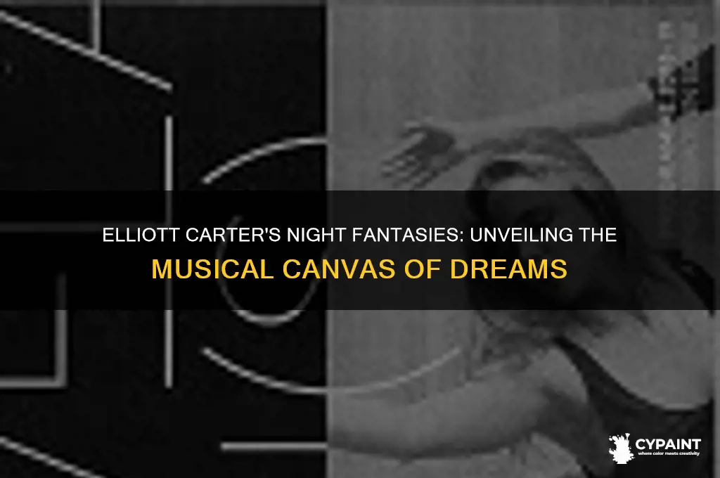 how does elliott carter paint night fantasies