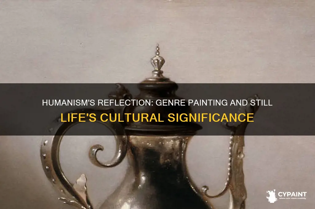 how does genre painting and still life relate to humanism