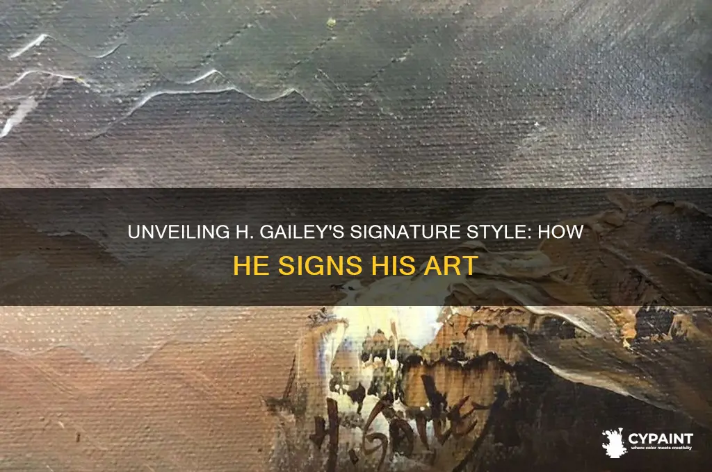 how does h gailey sign his paintings