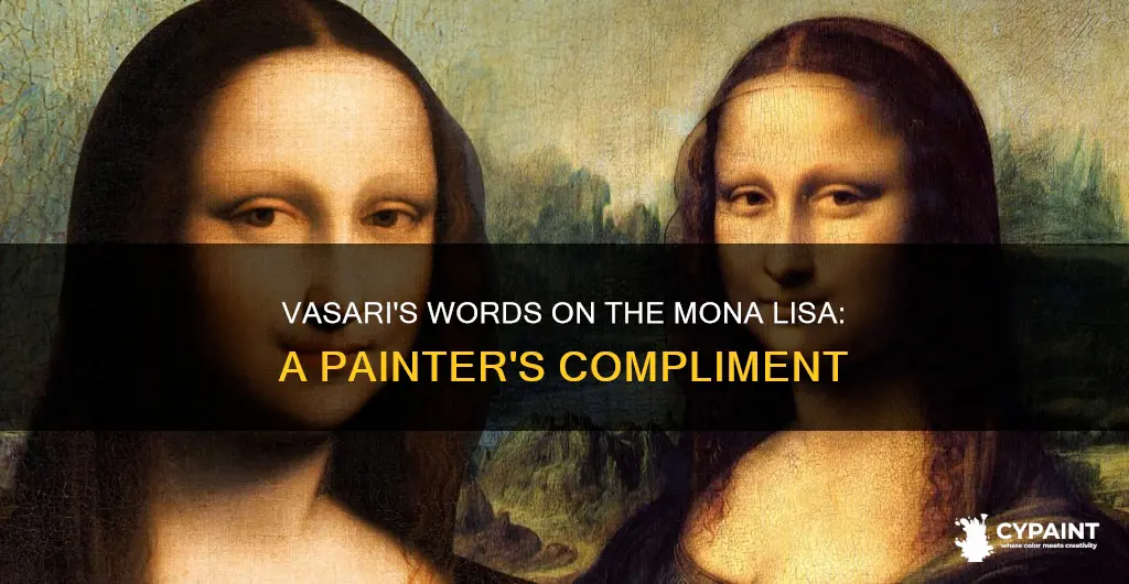 how does vasari compliment the painting of mona lisa