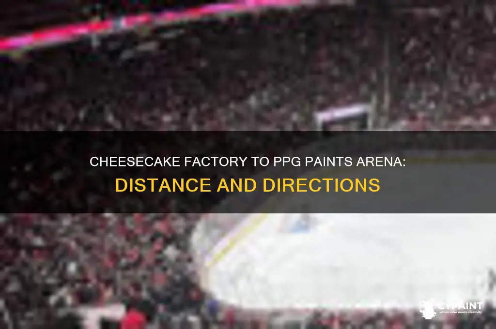 how far is the cheesecake factory from ppg paints arena