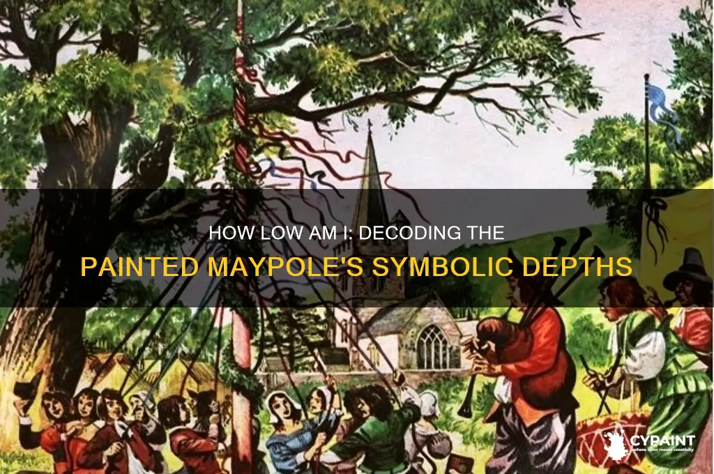 how low am i thou painted maypole