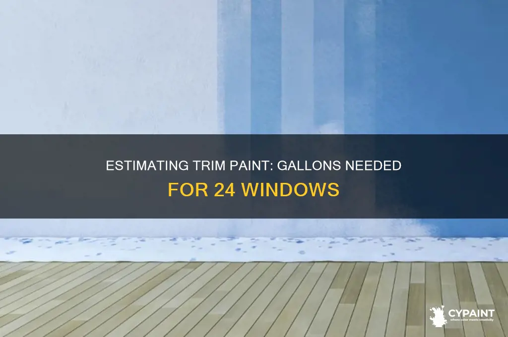 how many gallons of trim paint for around 24 windoes