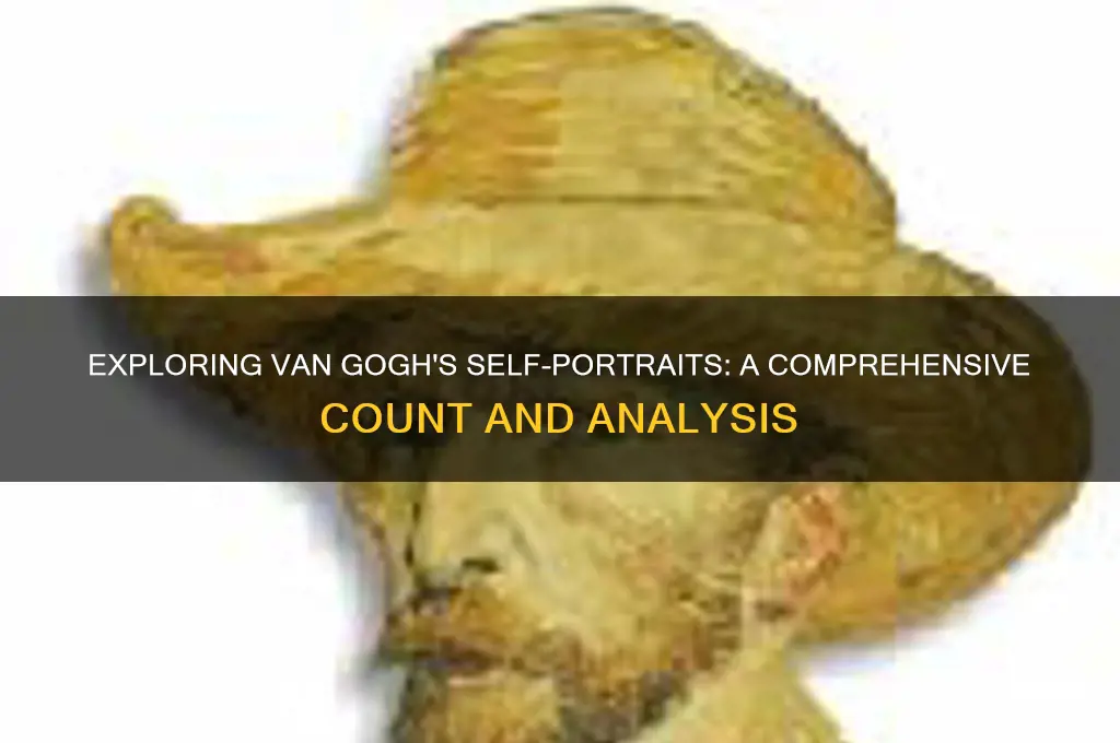 how many self portraits did van gough paint