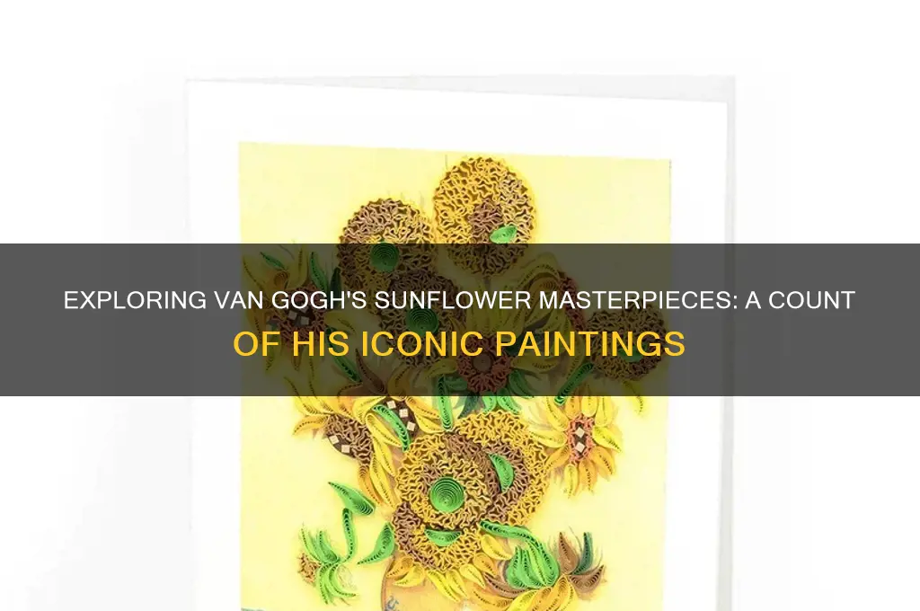 how many sunflower painting van gogh did