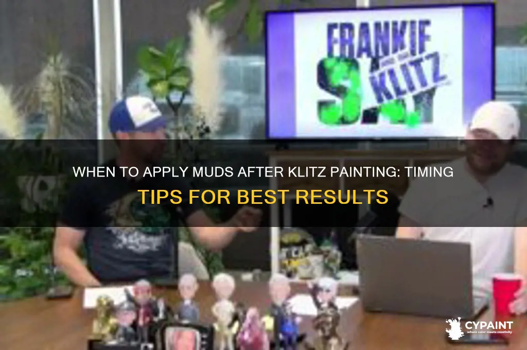 how soon put muds after klitz painting