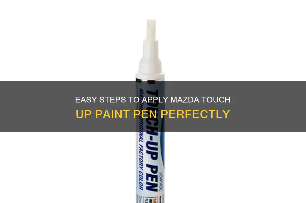 how to apply mazda touch up paint pen