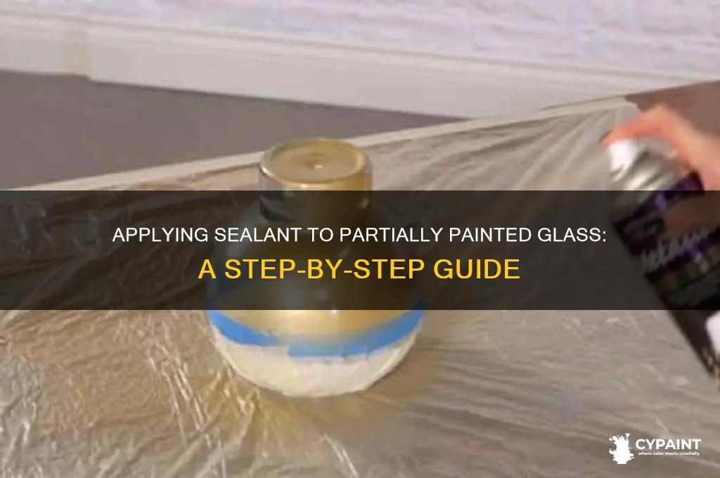 how to apply sealabt to partially painted glass