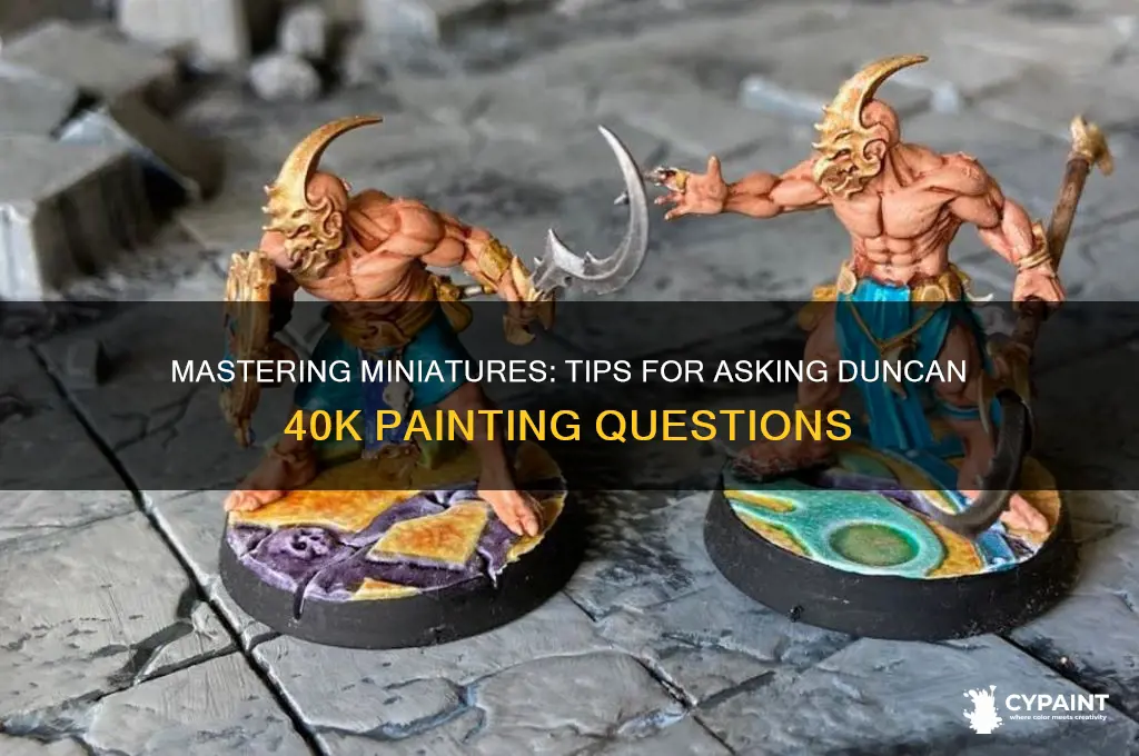 how to ask duncan 40k a painting question