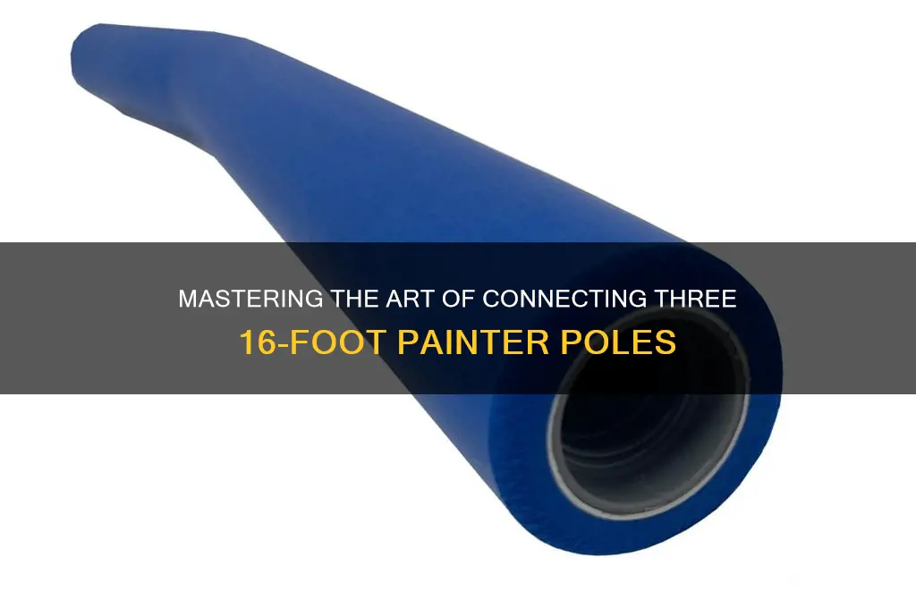 how to connect three 16 feet painter poles