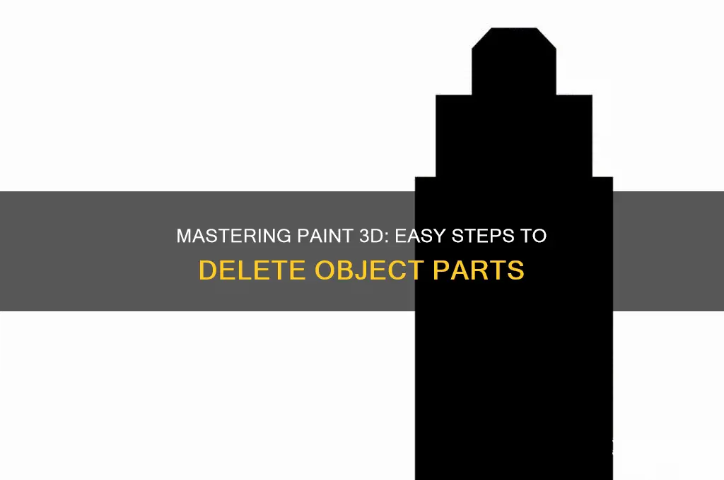 how to delet parts of an object in paint 3d