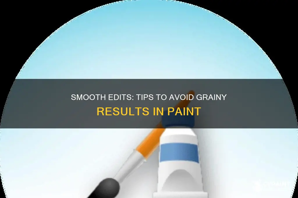 how to edit with paint without grainy