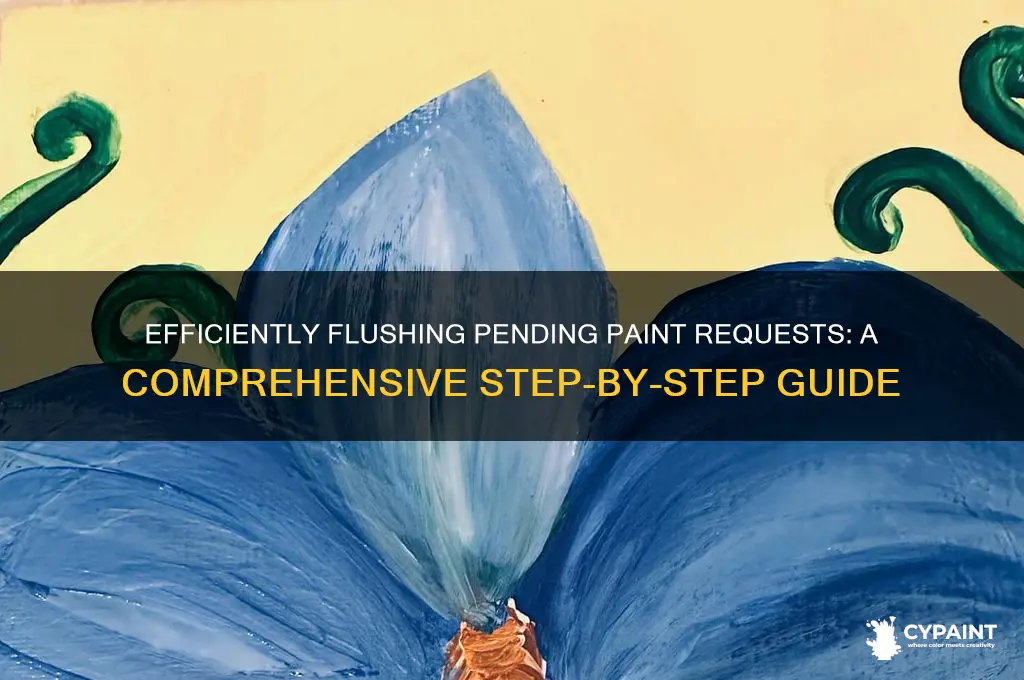 how to flush all pensing paint request