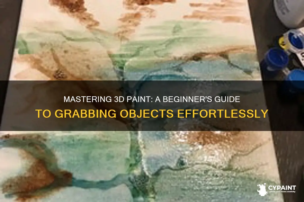 how to grab stuff in 3d paint