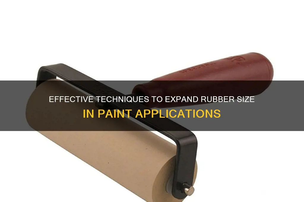 how to increase size of rubber in paint
