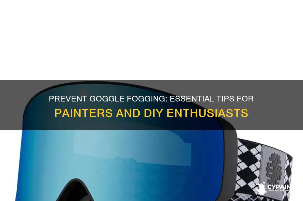 how to keep goggles from fogging while painting