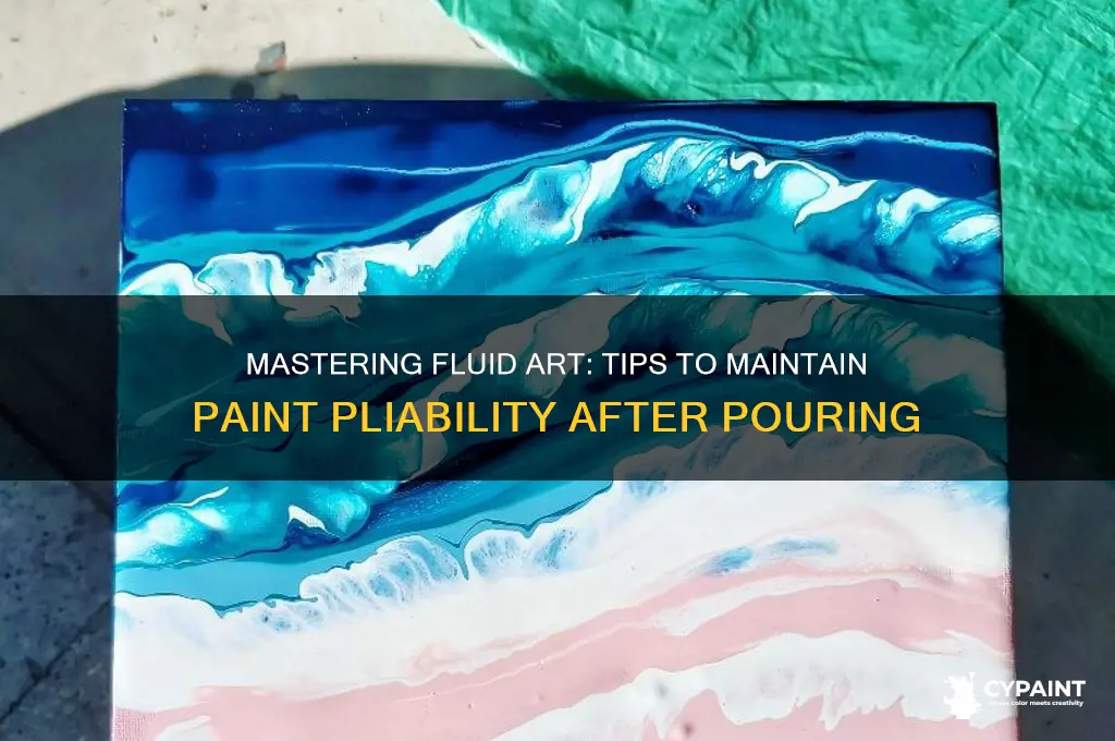 how to keep paint pliable after pouring