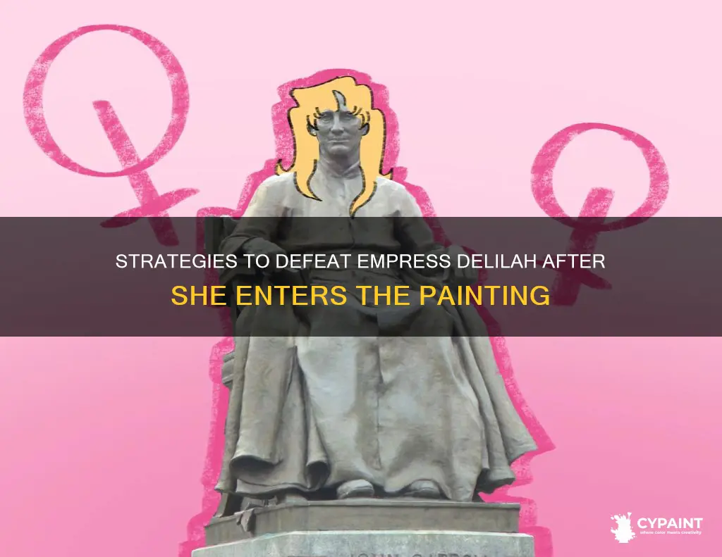 how to kill empress delilah after she enters painting