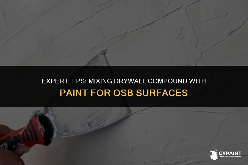 how to mix drywall topping compound in paint for osb