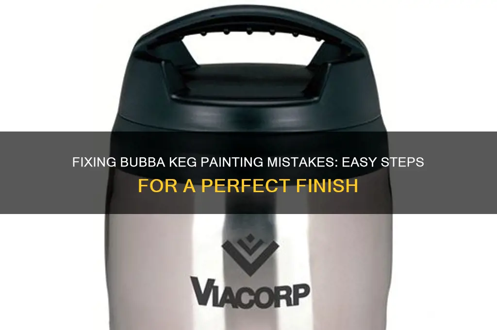 how to paint a bubba keg mistake