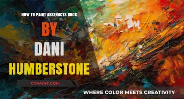 Master Abstract Art: Dani Humberstone's Guide to Creative Painting