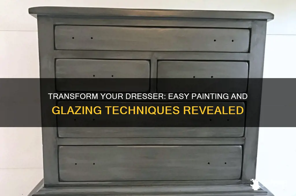 how to paint and glaze a dresser