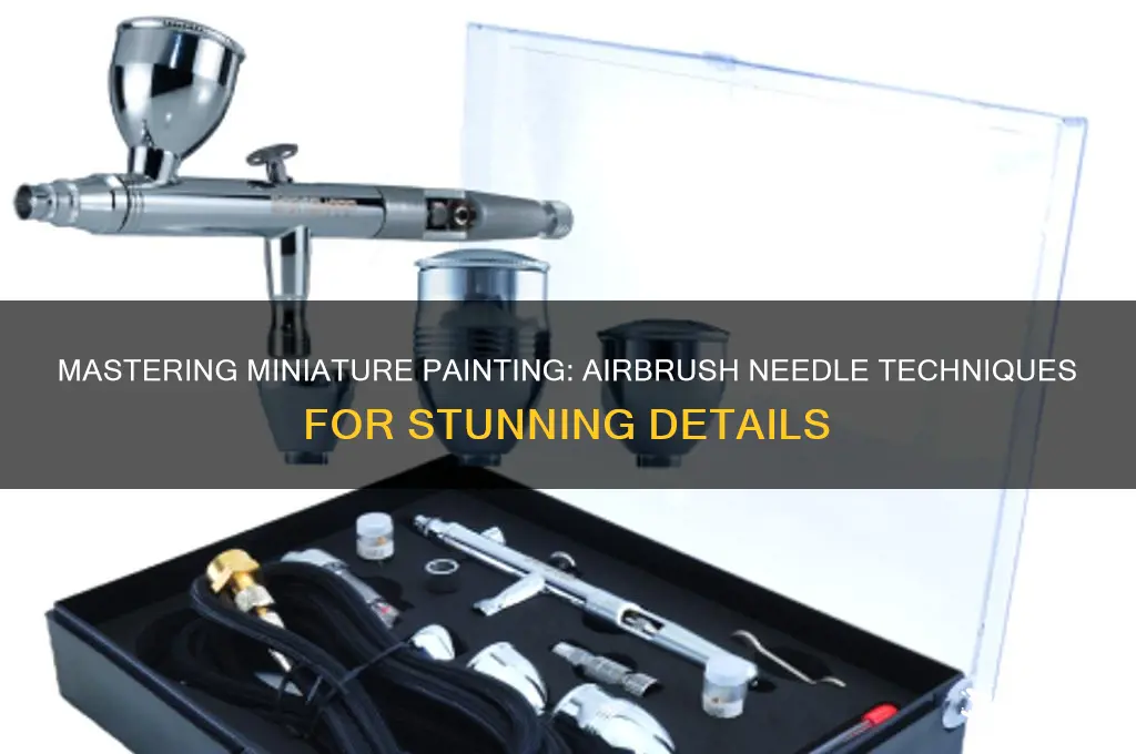 how to paint miniatures with an airbrush needles