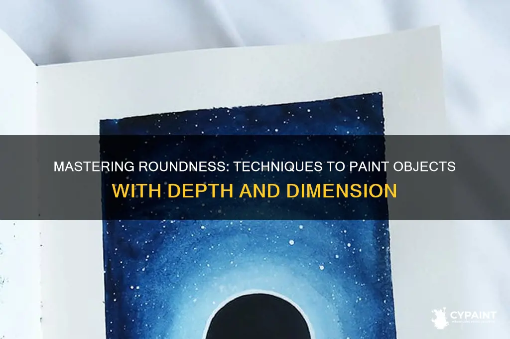 Mastering Roundness: Techniques To Paint Objects With Depth And ...