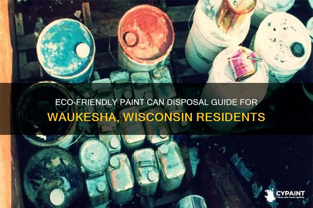 how to properly dispose of paint cans in waukesha wisconsin