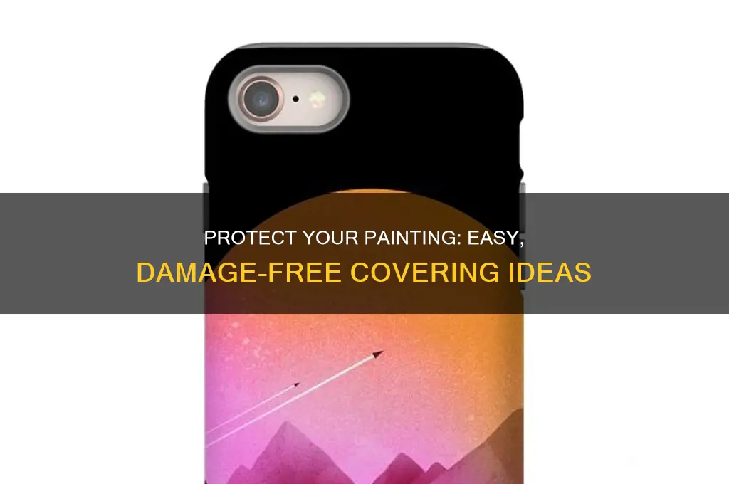 how to put something over a painting without damage