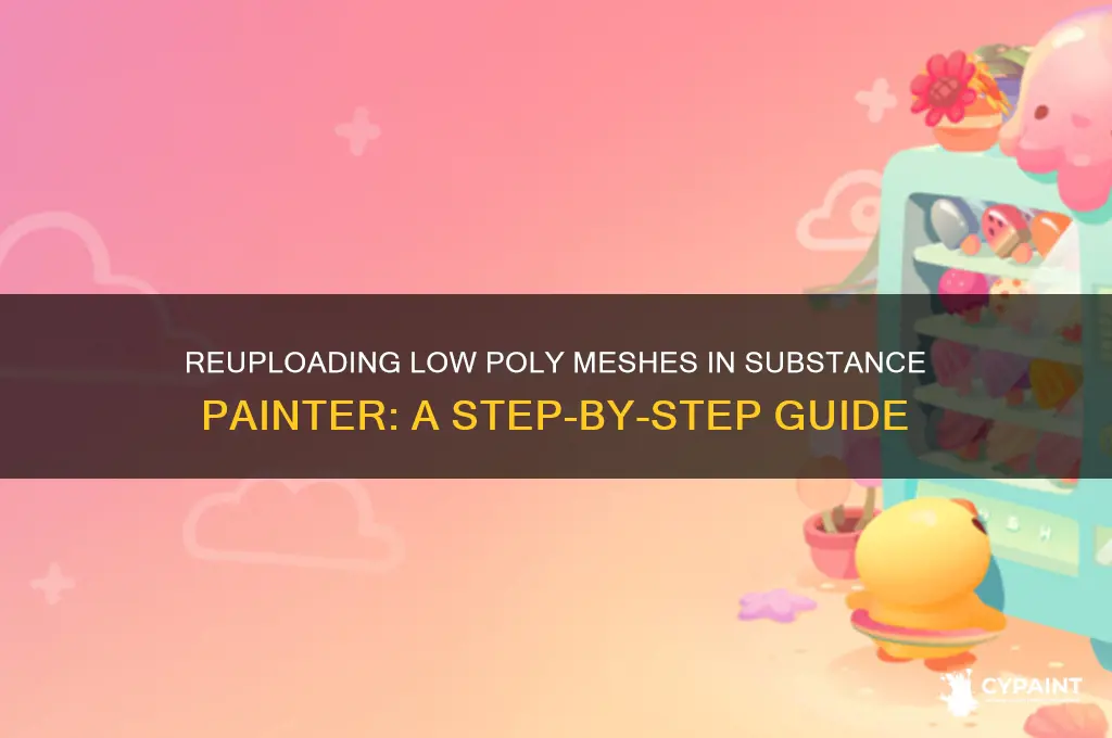 how to reeupload a low poly mesh in substance painter