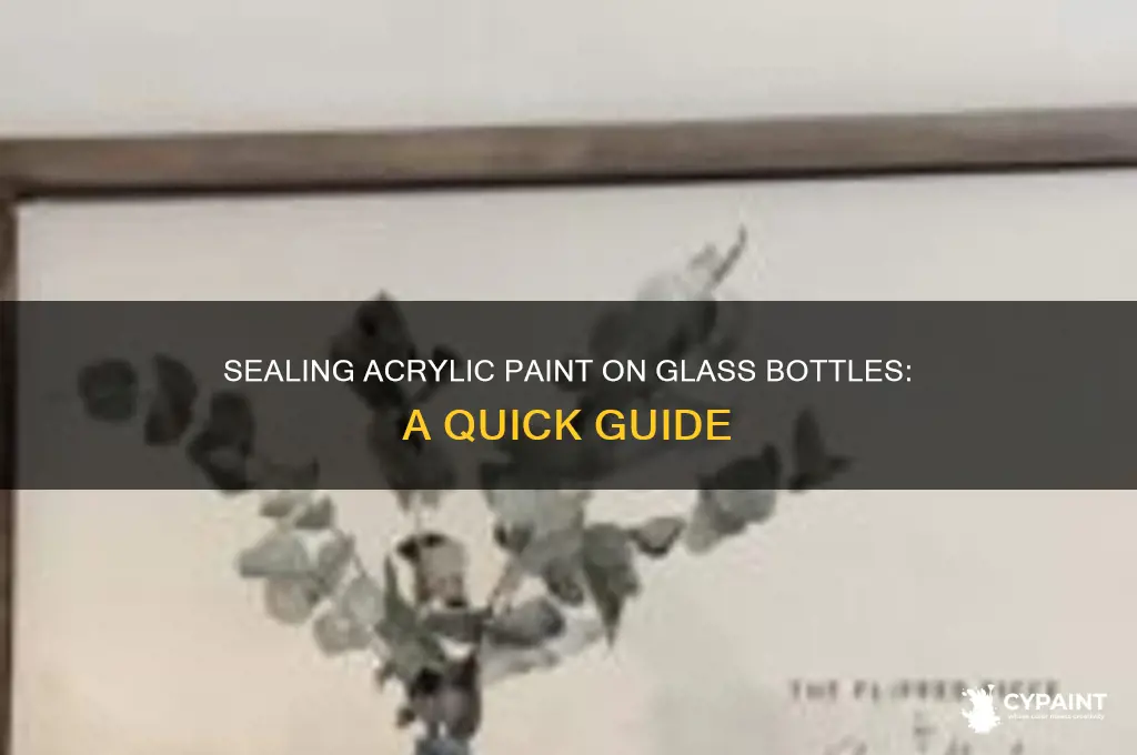 how to seal acrilic paint on a glass bottle