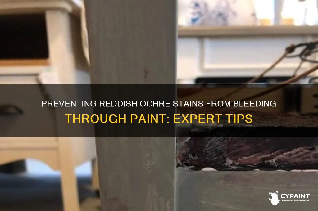 how to stop reddish ochre srsins from jleeding through paint