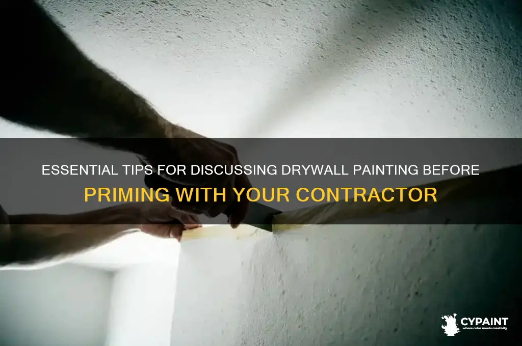 how to talk with contractor painting drywall before being primed