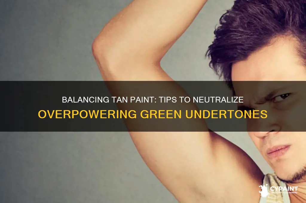 how to tone down green in tan paint