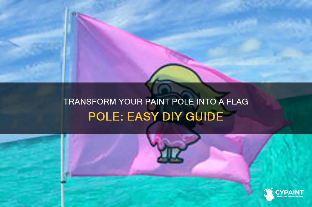 how to turn paint pole into flag pole