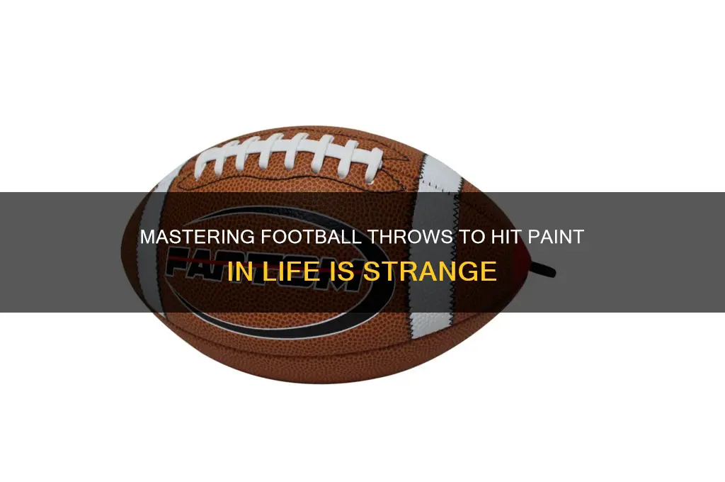 how toget football to hit paint on life is strange