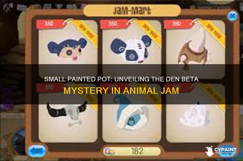 is a small painted pot a den beta animal jam