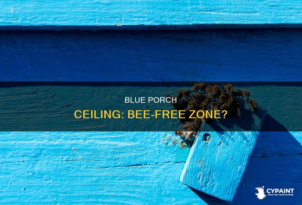 is blue paint on porch ceili a bee deterant