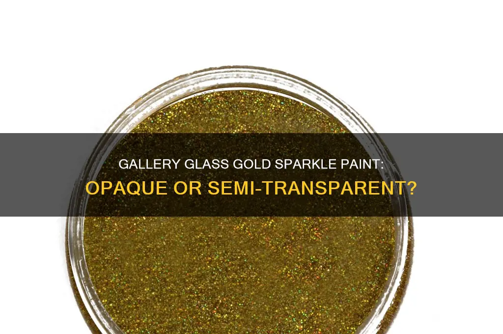 is gallery glass paint gold sparkle opaque or semi transparent