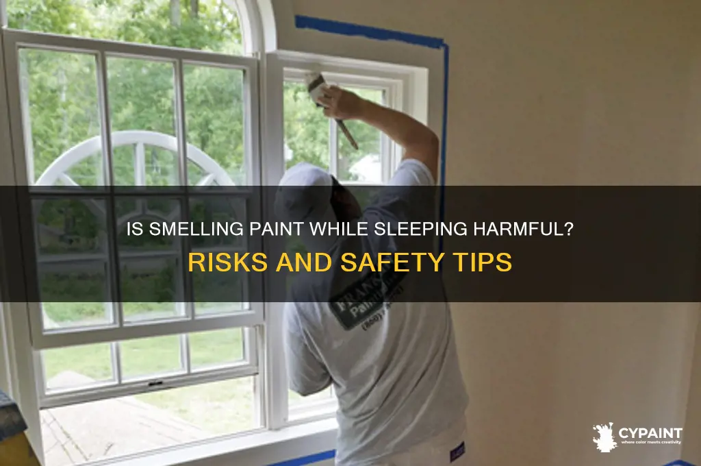 is it bad to smell paint while sleeping