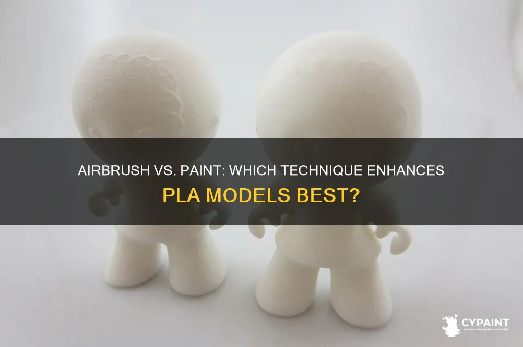 is it better to airbrush or paint pla